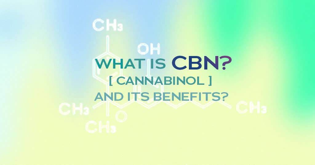 What is CBN (Cannabinol) and its Benefits?